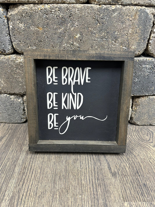 Be Brave, Be Kind, Be You Wood Framed Sign