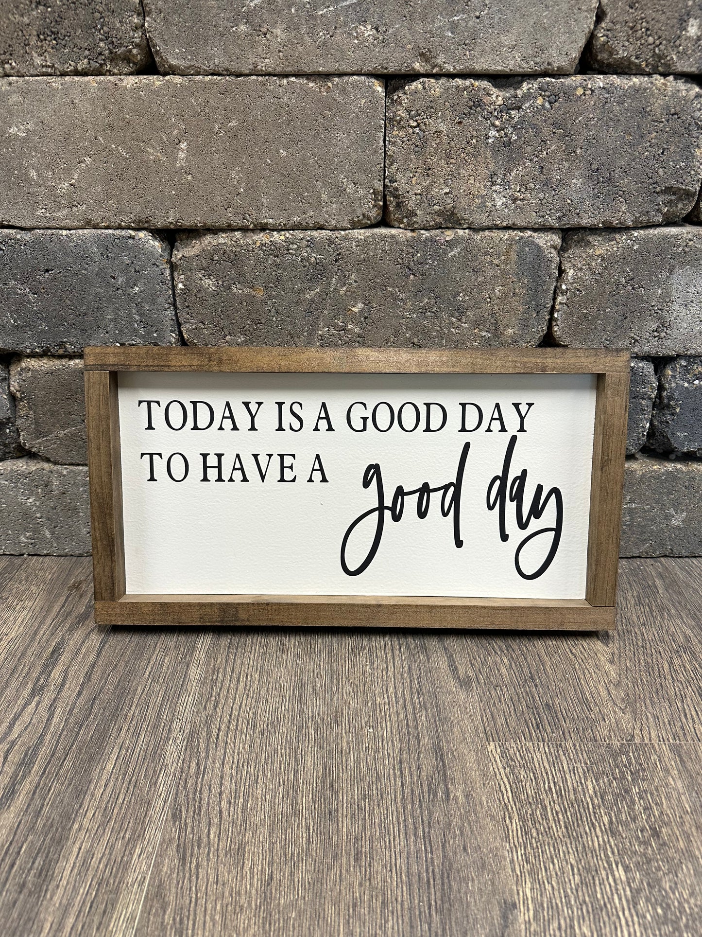 Today is a Good Day to Have a Good Day Wood Framed Sign