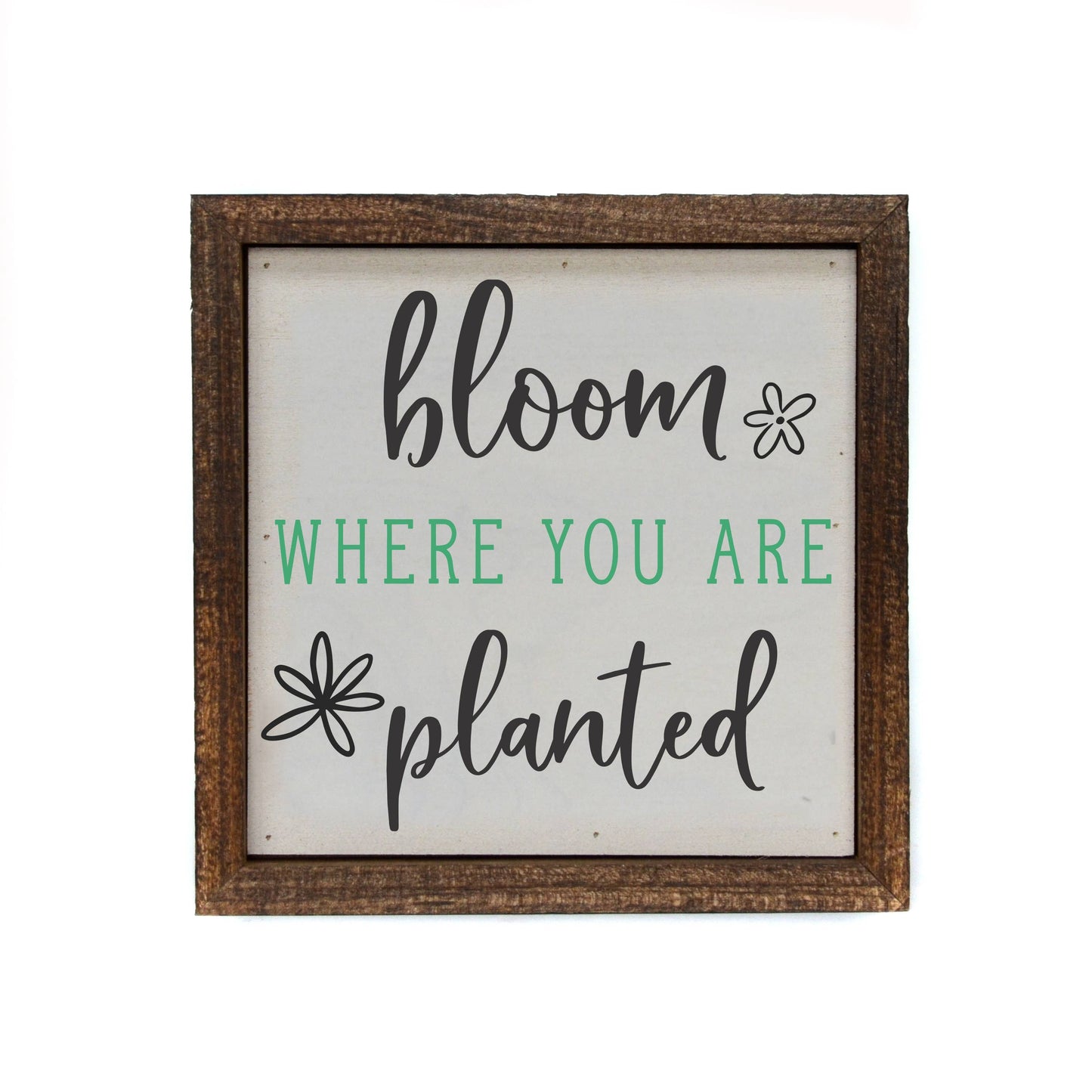 Bloom Where You Are Planted Sign