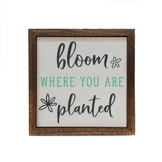 Bloom Where You Are Planted Sign