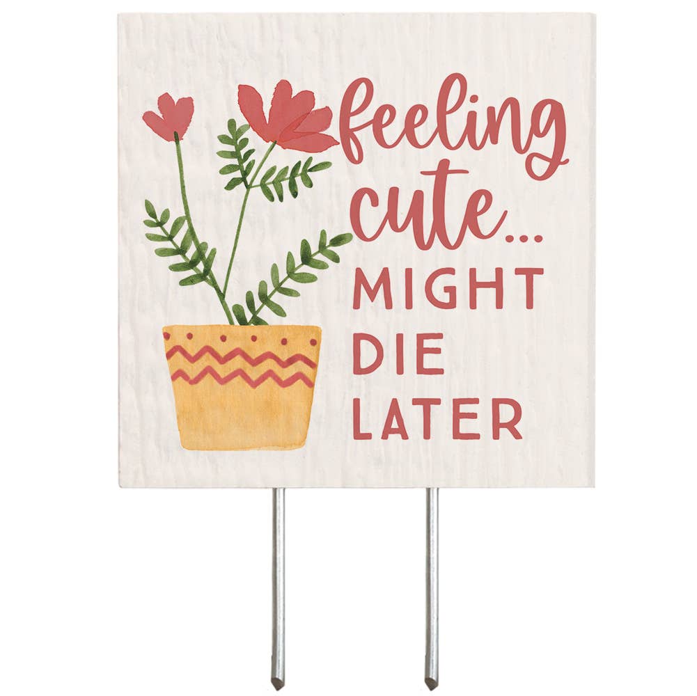 Feeling Cute Die - Plant Thoughts