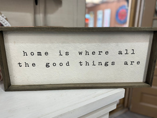 Home Is Where All The Good Things Are Wood Framed Sign