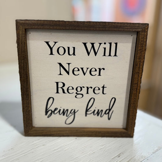 Never Regret Being Kind Sign